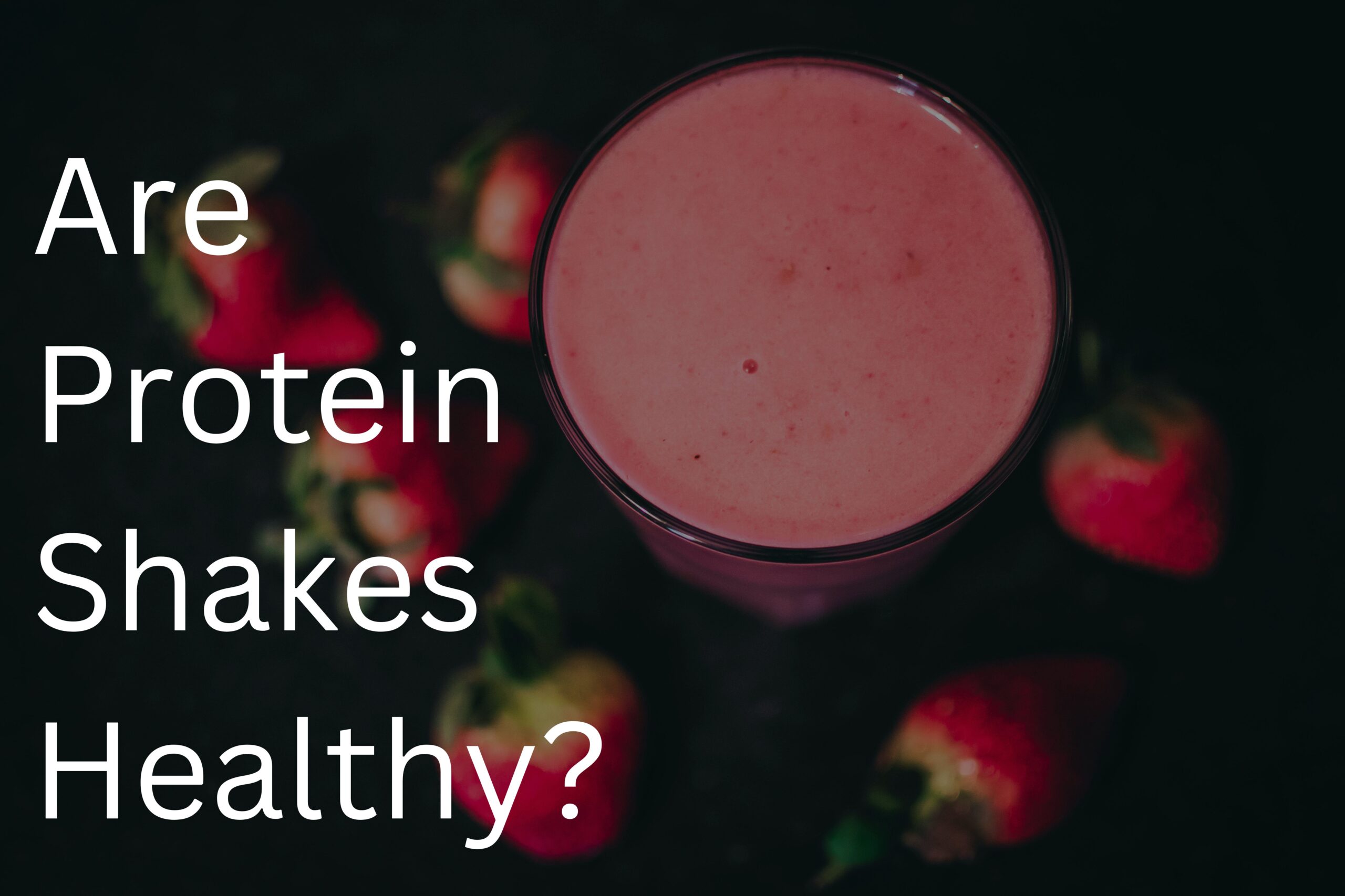 Are Protein Shakes Healthy?