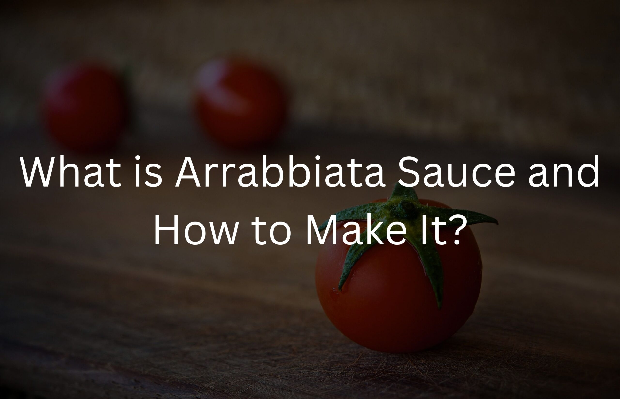 What is Arrabbiata Sauce and How to Make it? Italian Classics