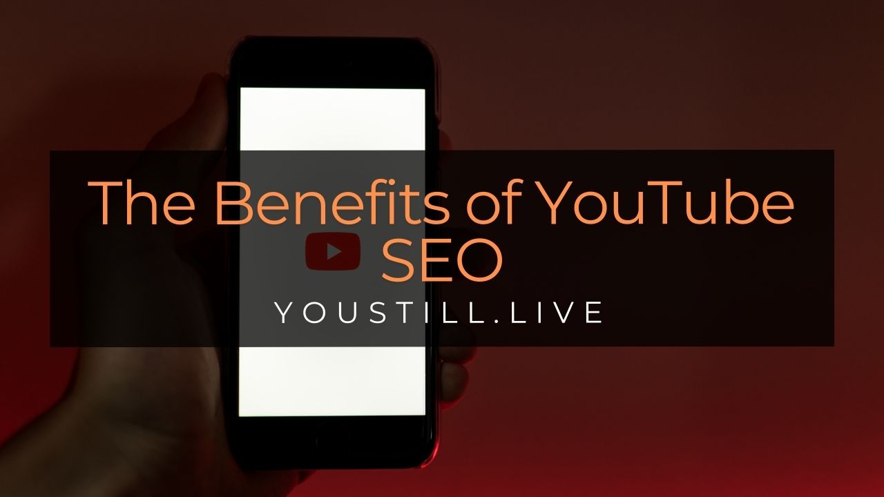 The Benefits of YouTube SEO