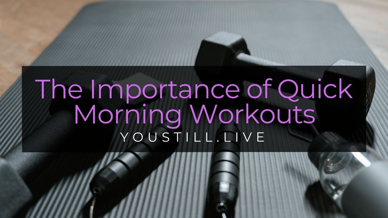 The Importance of Quick Morning Workouts